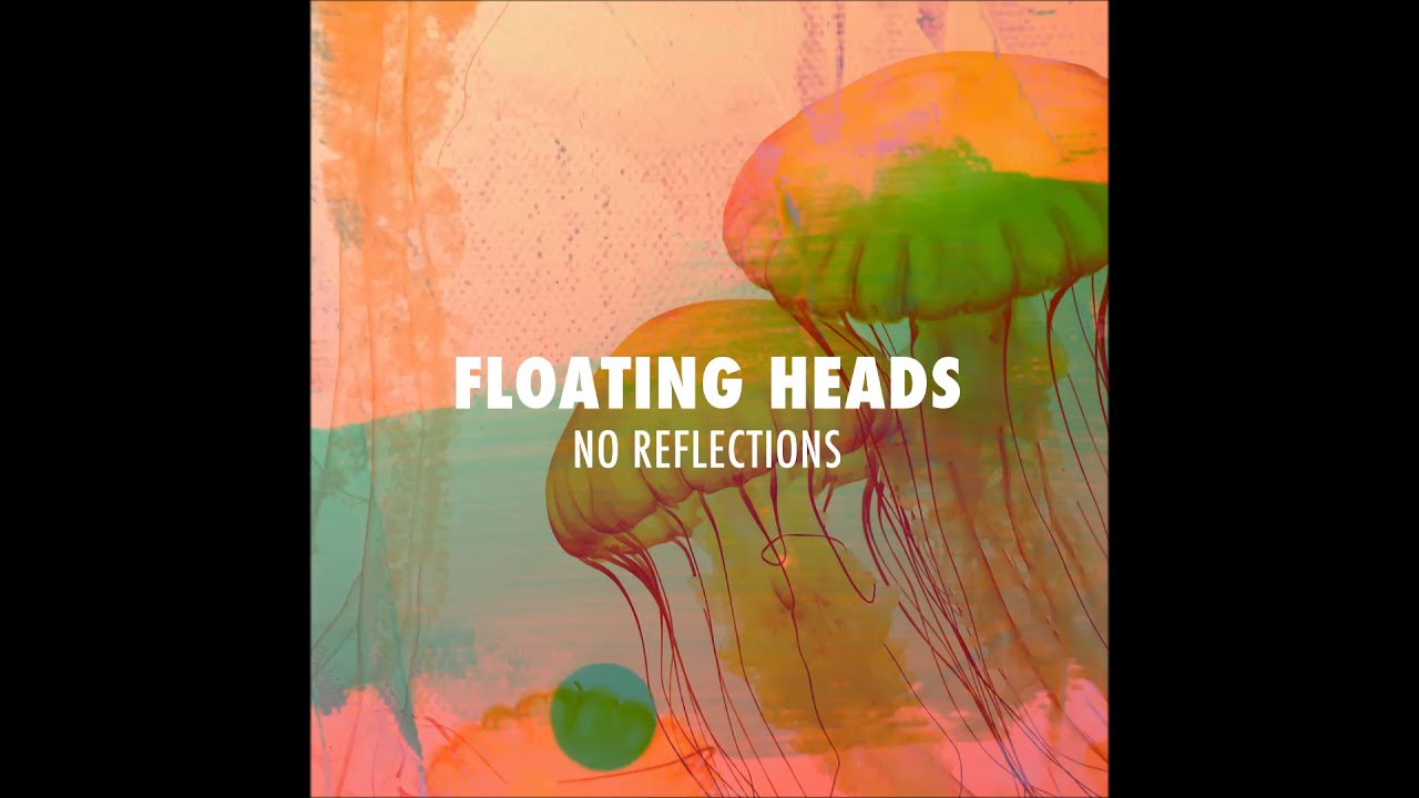 Floating Heads - No Reflections (full Ep 2020)