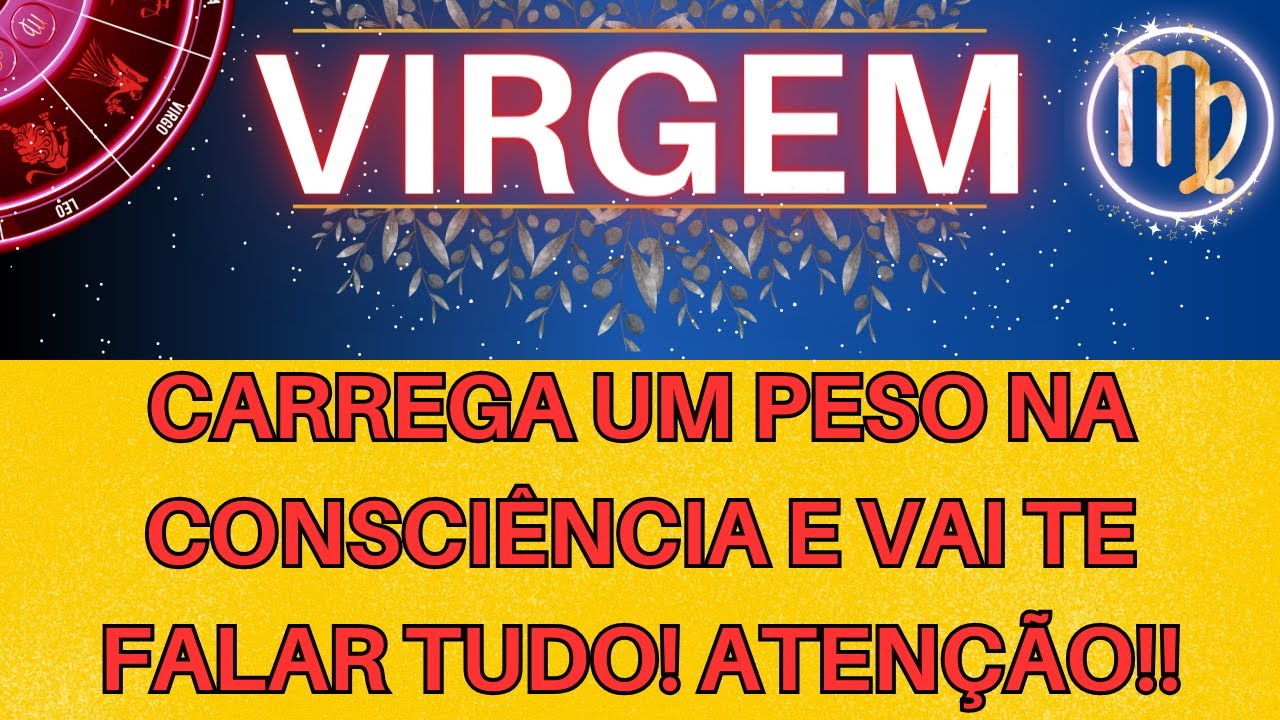VIRGEM♍ CARREGA UM PESO NA CONSCIÊNCIA E VAI TE FALAR TUDO! TUA PROSPERIDADE DEPENDE DISSO! 🔮🔥