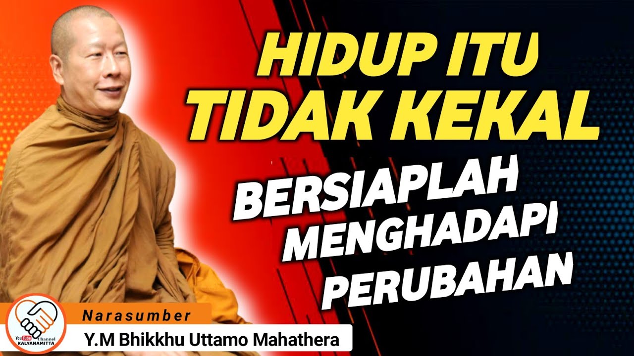 BERSIAPLAH MENGHADAPI PERUBAHAN || Y.M BHIKKHU UTTAMO MAHATHERA || CERAMAH DHAMMA || KALYANAMITTA