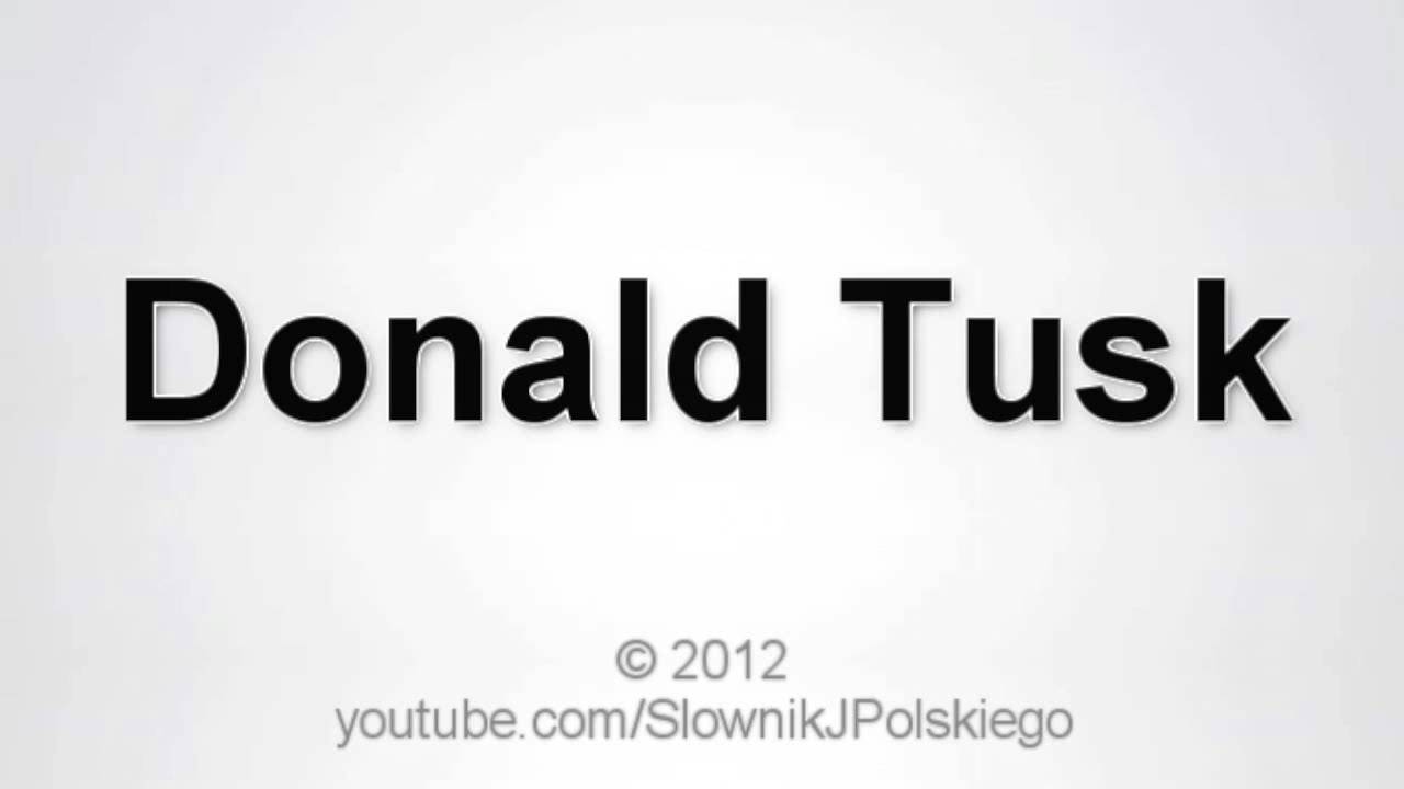 Jak wym&oacute;wić Donald Tusk