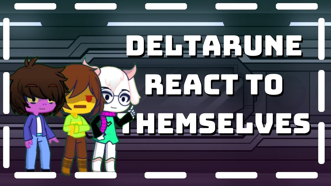 Deltarune react to Themselves