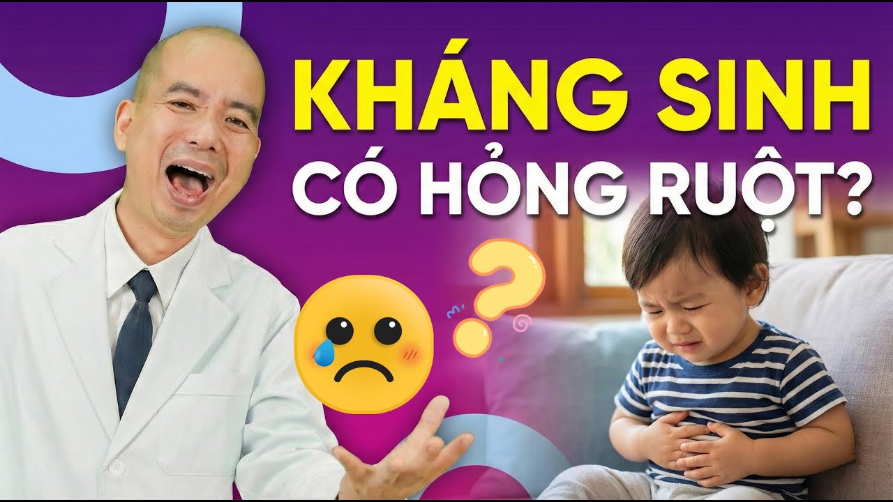 Con HỎNG RUỘT vì uống KHÁNG SINH và đây là SỰ THẬT BẤT NGỜ mà bố mẹ phải biết | Bác sĩ Lê Xuân Dương