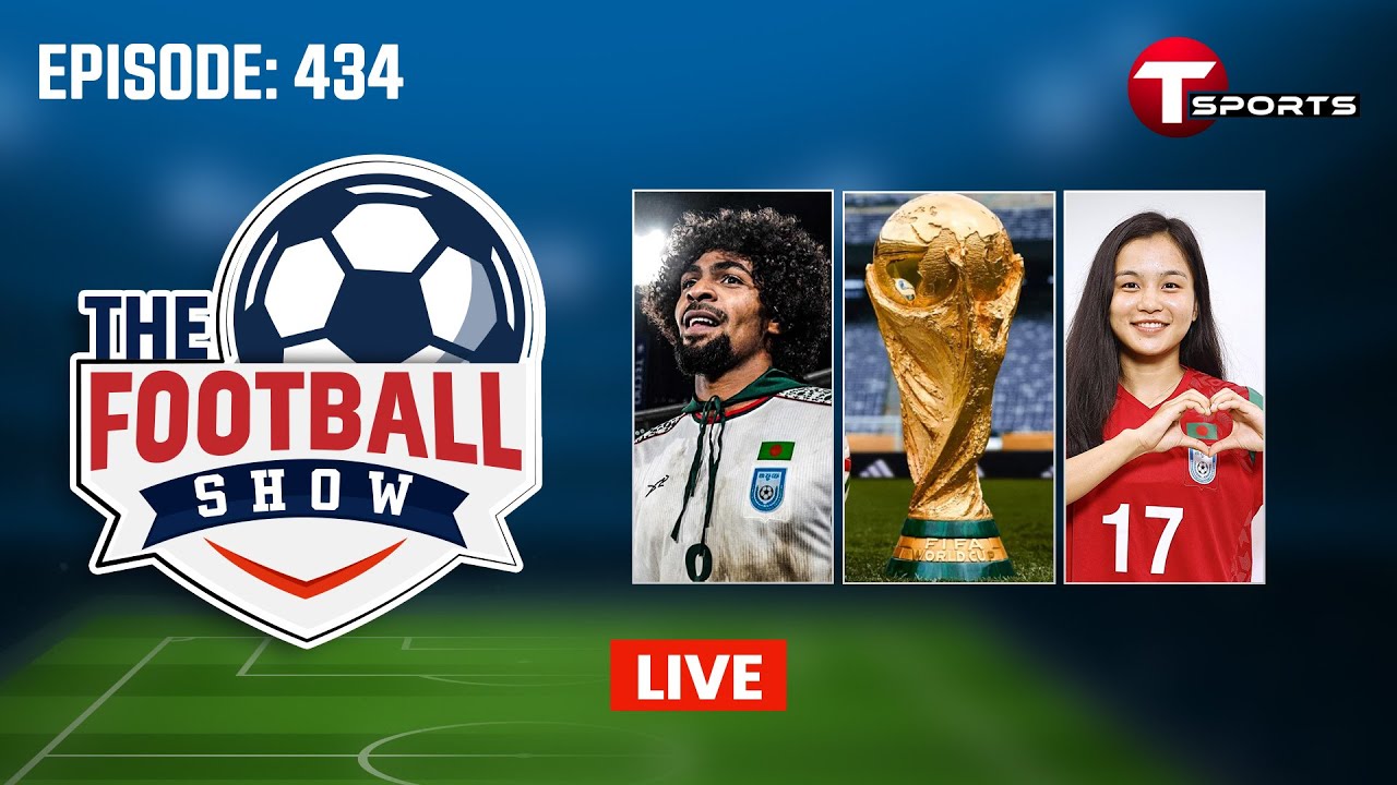 LIVE | The Football Show | Talk Show | Football | Football Analyst | T Sports