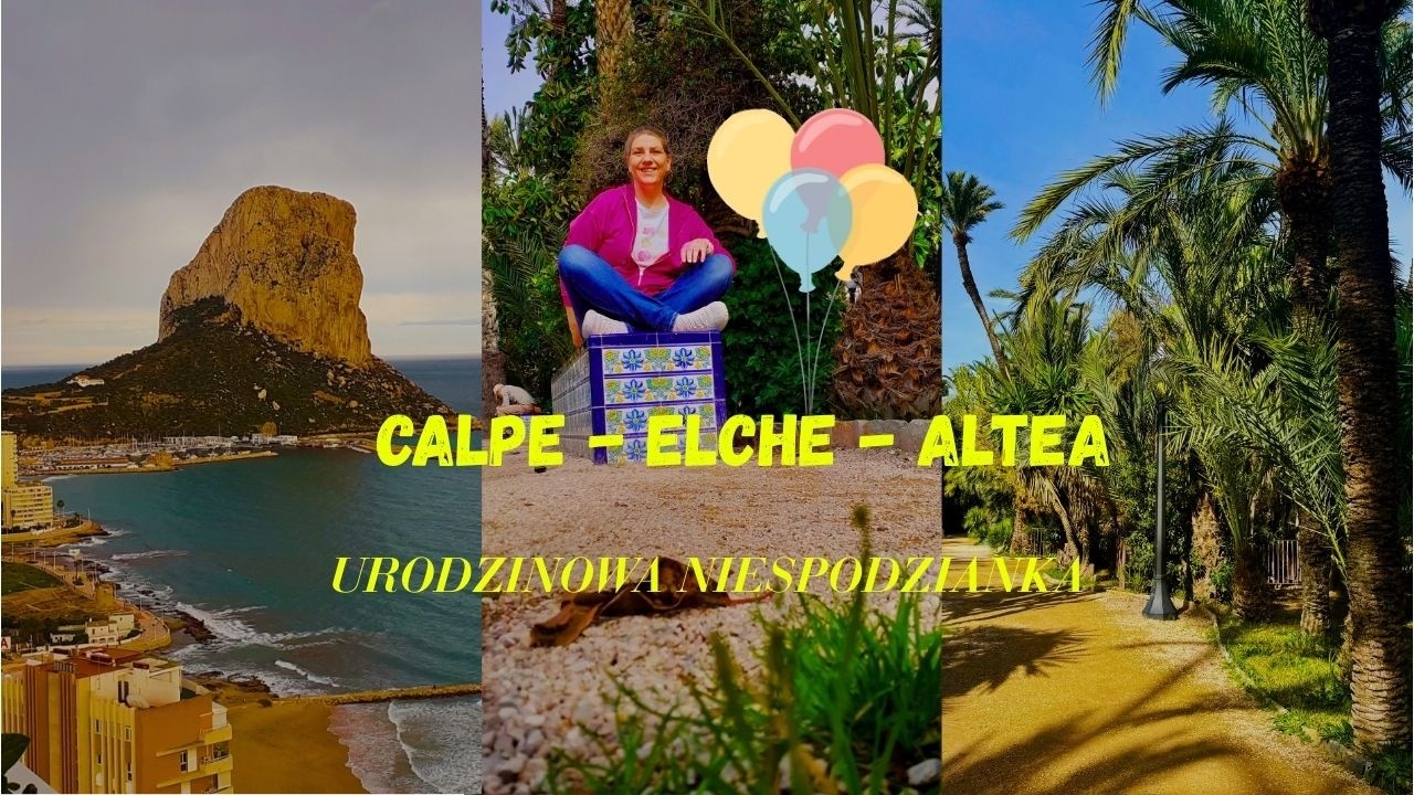 #14# CALPE 🎂 ALBIR Playa ⛱️ COLL DE RATES ⛰️ ELCHE Gaj Palmowy🏝️ ALTEA  - Hiszpania Costa Blanca
