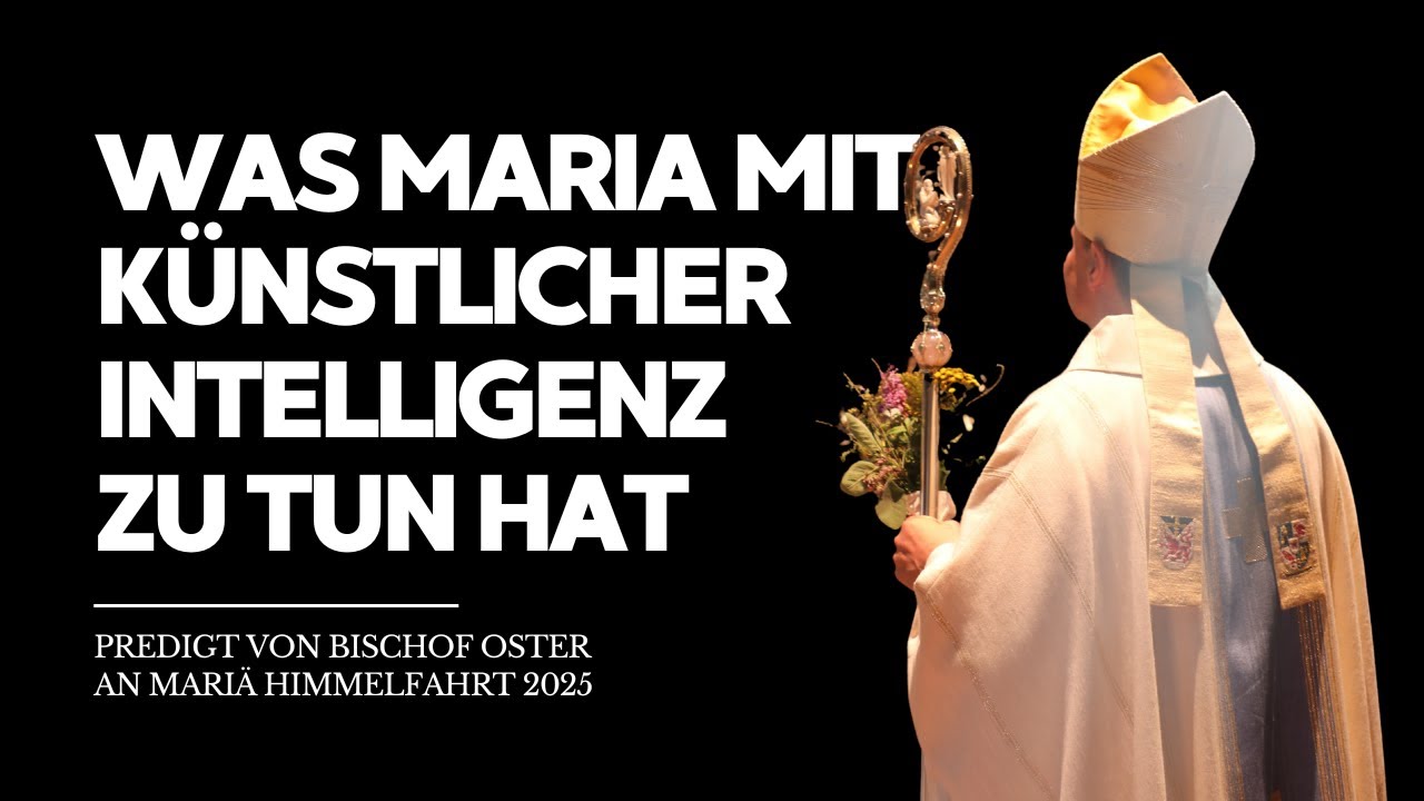 Was Maria mit Künstlicher Intelligenz zu tun hat - Predigt von Bischof Oster an Mariä Himmelfahrt