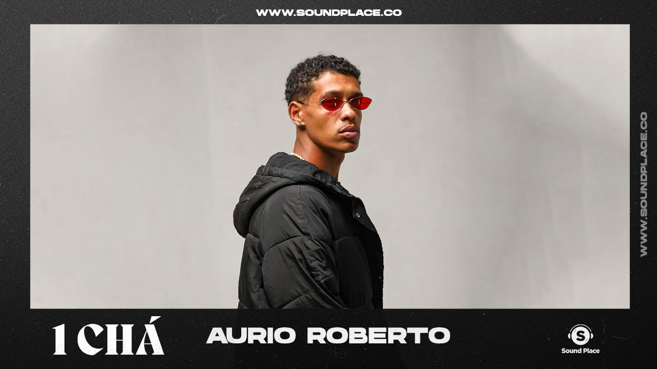 Aurio Roberto- 1Chá | Sound Place