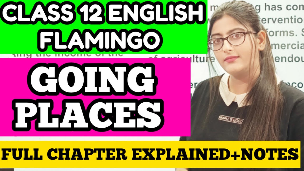 Going Places|Going places class 12 in hindi Detailed Explanation