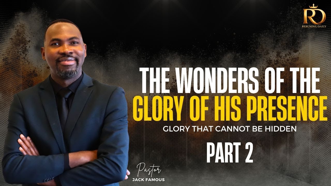 THE WONDERS OF THE GLORY OF HIS PRESENCE PART 2 || PASTOR JACK FAMOUS