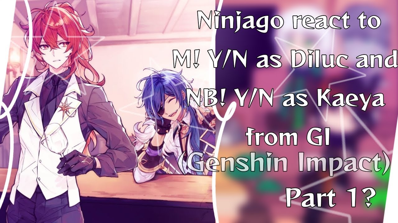 Реакция Ninjago на M!Y/N в роли Дилюка || 1/? || Несколько NB!Y/N в роли Каэи || Из Genshin Impac...