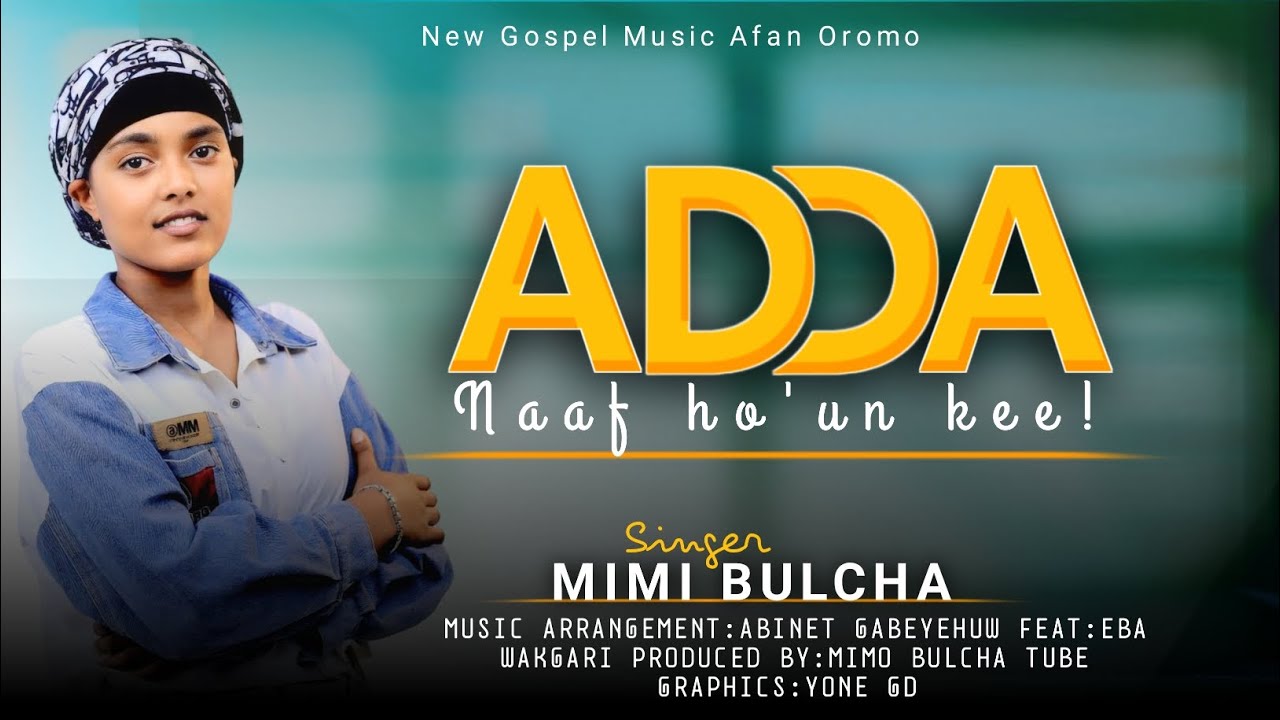 ADDA NAAF HO'UN KEE:MIMI BULCHA NEW ETHIOPIA MUSIC. 