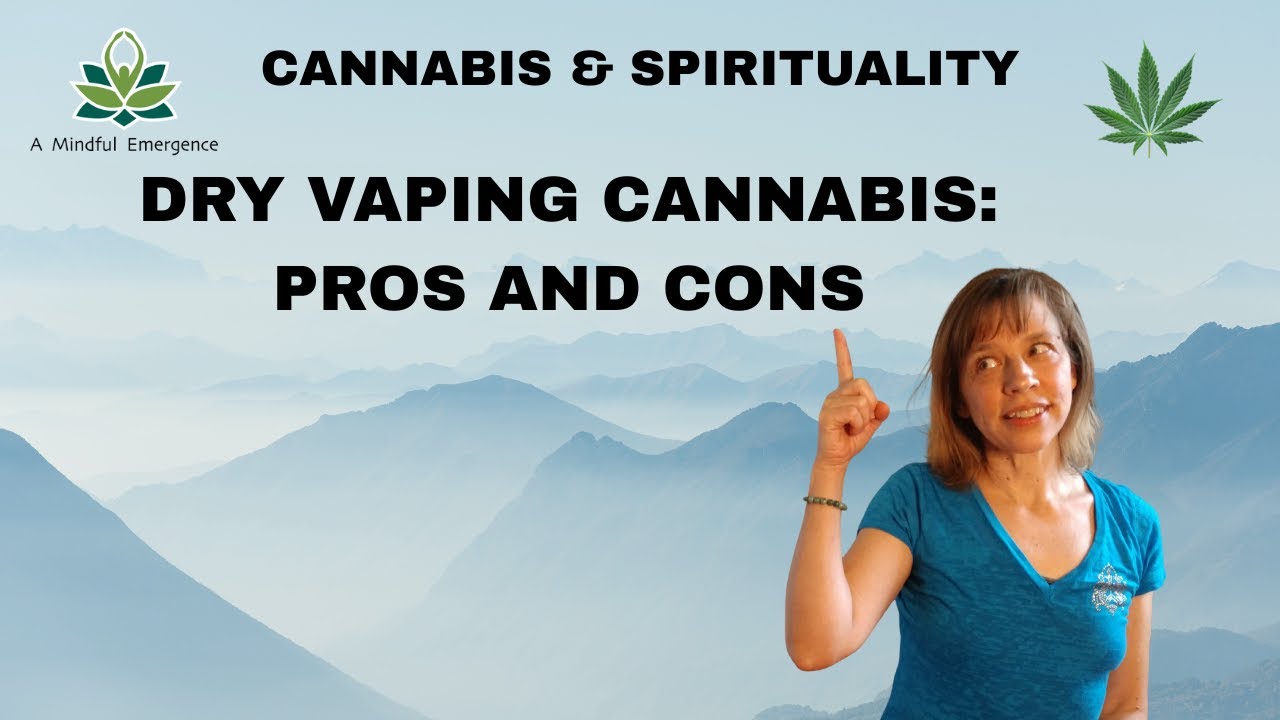 Dry Vaping Cannabis: Pros and Cons