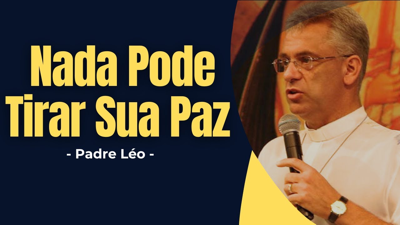Nada Pode Tirar Sua Paz -- Deus Está Contigo e Isso Basta - Padre Léo - ✝️#padreleo #pazinterior