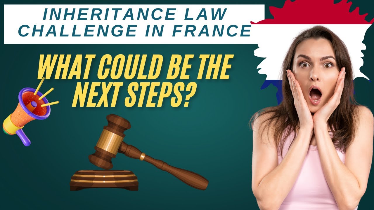 Inheritance law challenge in France: What could be the next steps?