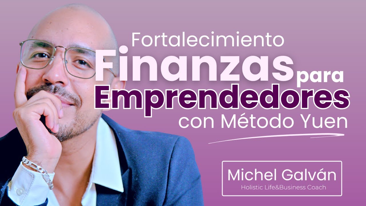 Fortalecimiento de FINANZAS para emprendedorxs con método Yuen | Michel Galván