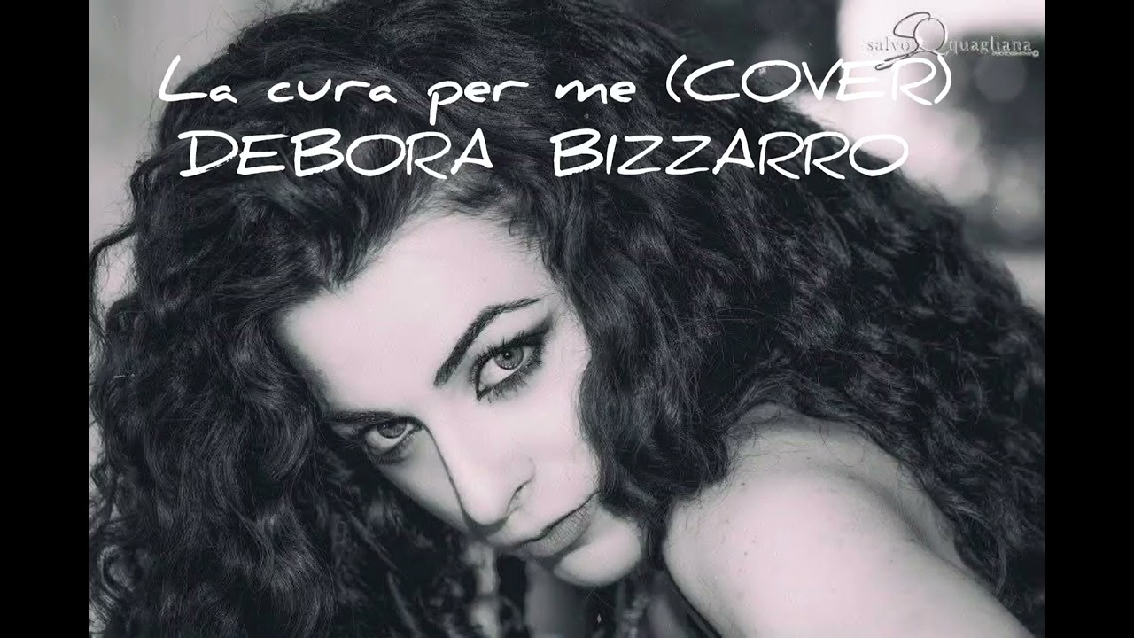 La cura per me (cover)  - Giorgia (cover) - Debora Bizzarro (cover)