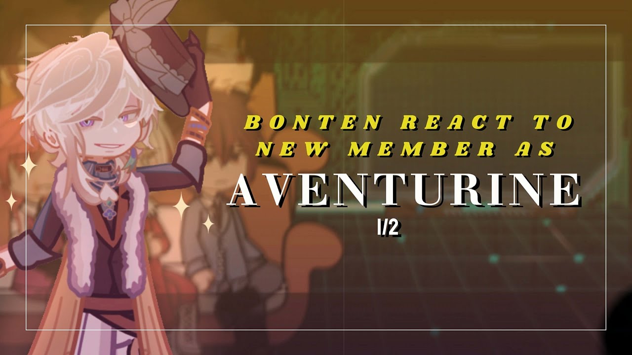 ||&bull;Bonten react to Aventurine as new member &bull;|| Part 1/2 || TR x HSR || GCRV