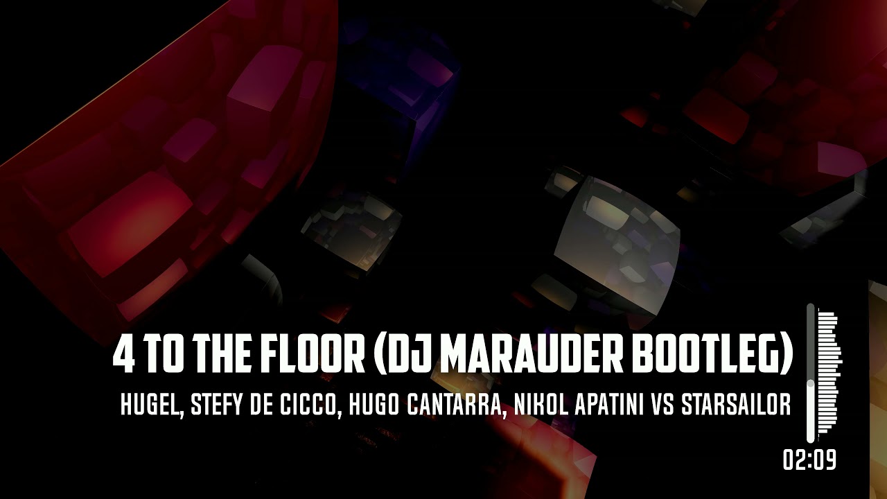 HUGEL, De Cicco, Cantarra,  Apatini vs Starsailor - 4 to the Floor (DJ Marauder Bootleg)