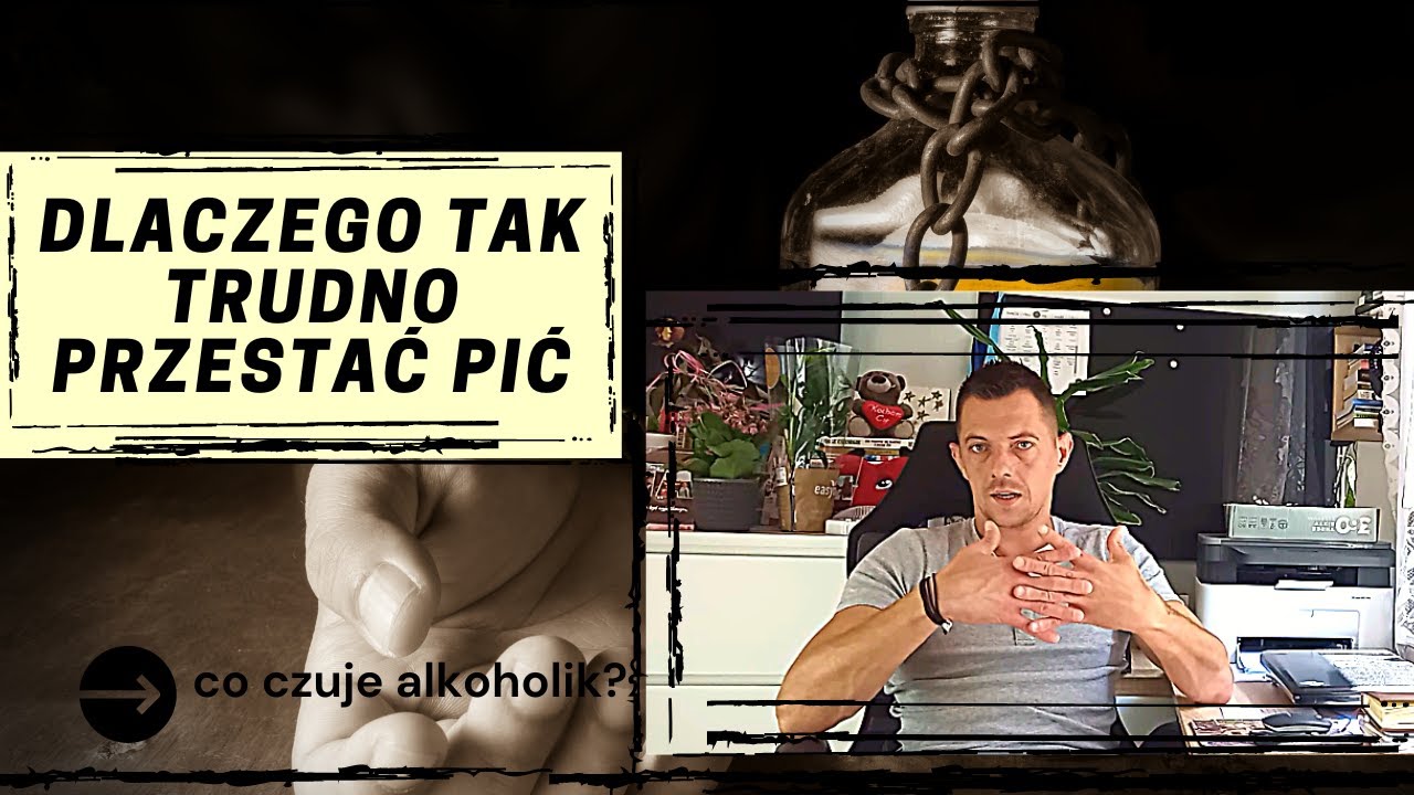 DLACZEGO ALKOHOLIK PIJE? DLACZEGO TAK CIĘŻKO PRZESTAĆ PIĆ ALKOHOL? Co czuje alkoholik?
