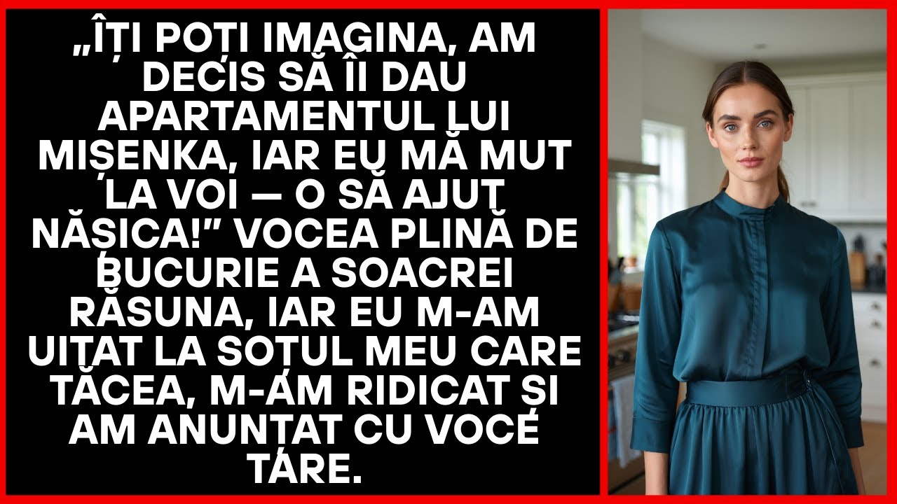 Am hotărât să-i cedez apartamentul lui Mișa și să mă mut la voi ca să sprijin nora.