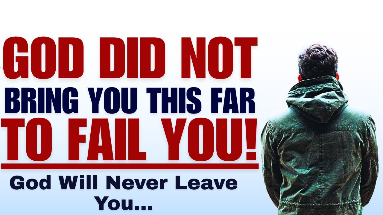 God Did Not Bring You This Far to Fail You – You Are Not Abandoned!