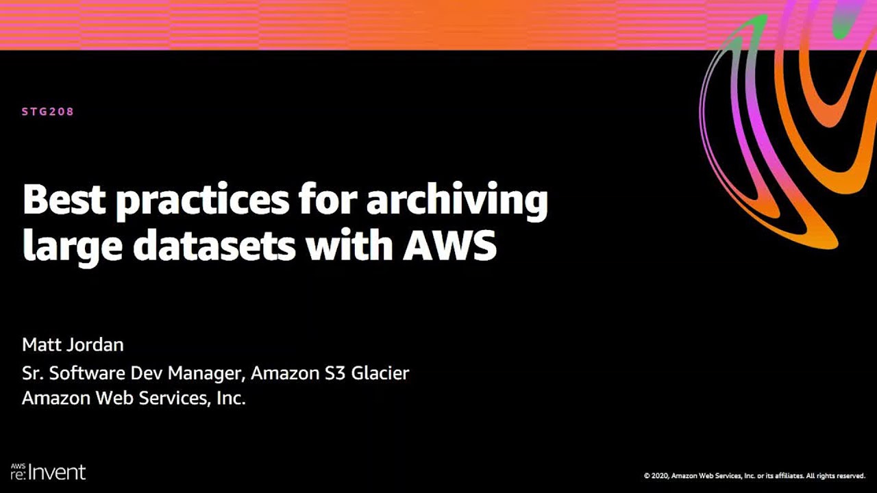 AWS re:Invent 2020: Best practices for archiving large datasets with AWS