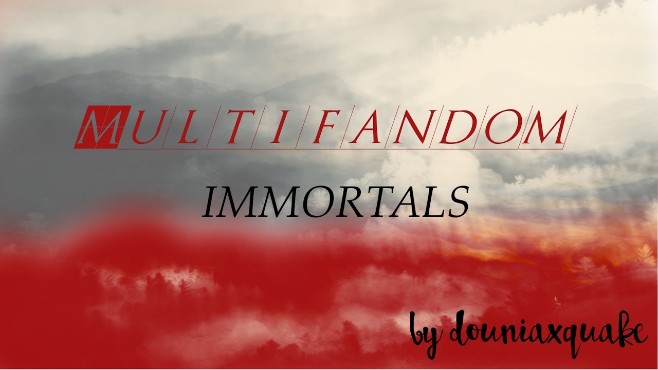 Multifandom - Immortals