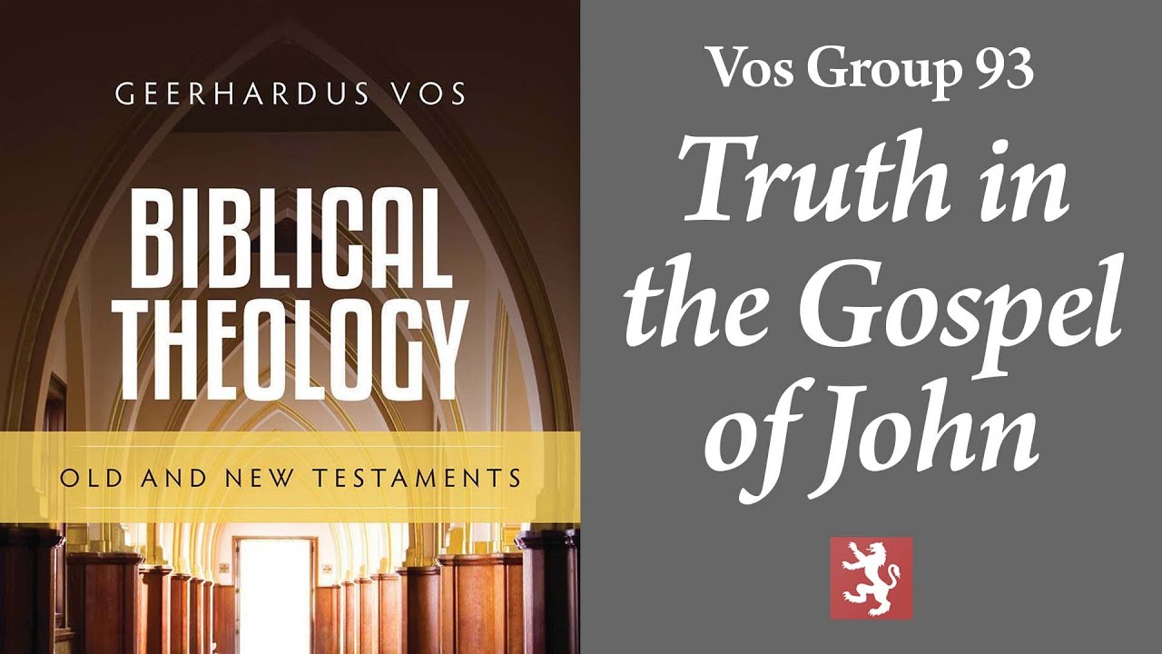 Vos Group #93 — True and Truth in the Gospel of John