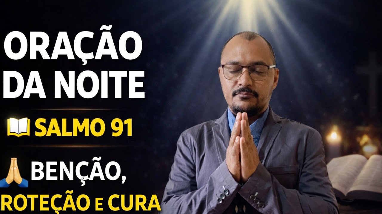ORAÇÃO DA NOITE COM SALMO 91 🙏 Receba Proteção, Benção e Livramento de Deus