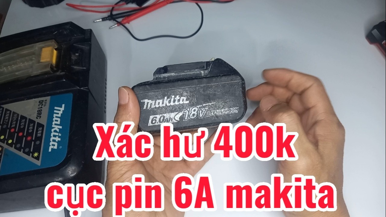 Mạo hiểm chốt tiếp cục pin makita 6A giá mù 400k