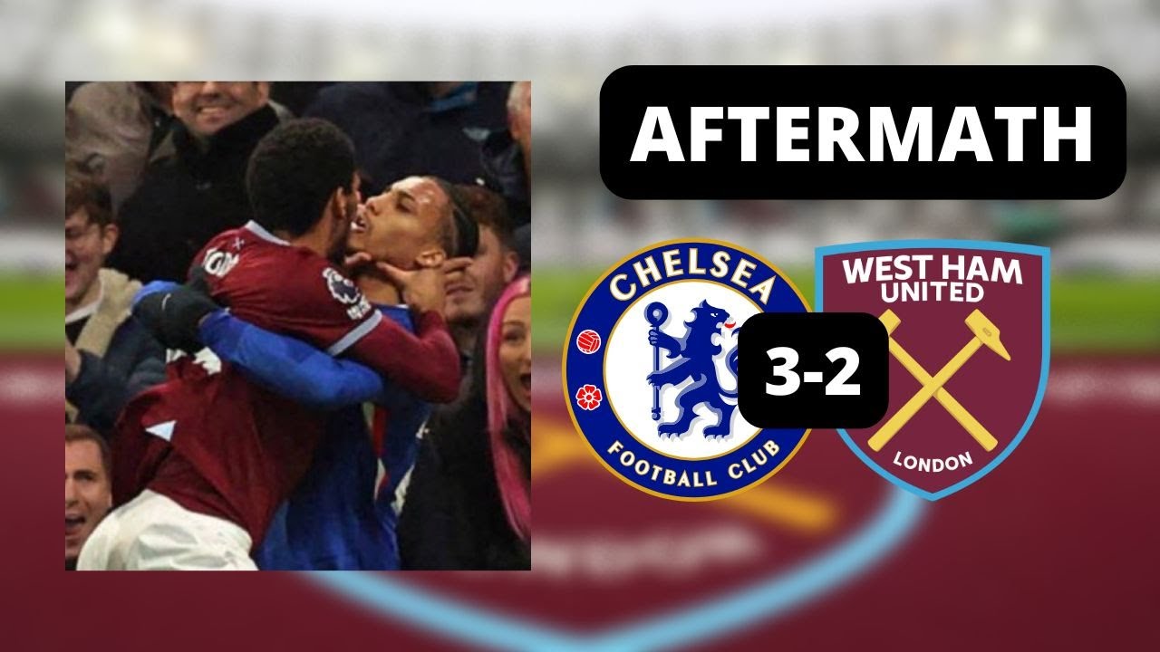 Aftermath: Chelsea 3-2 West Ham United I Our Performance Was Night And Day