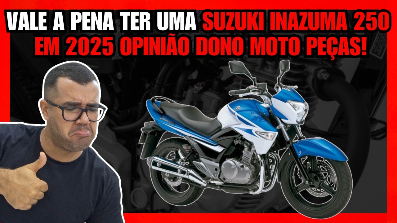VALE A PENA TER UMA SUZUKI INAZUMA 250 EM 2025 OPINIÃO DONO MOTO PEÇAS!