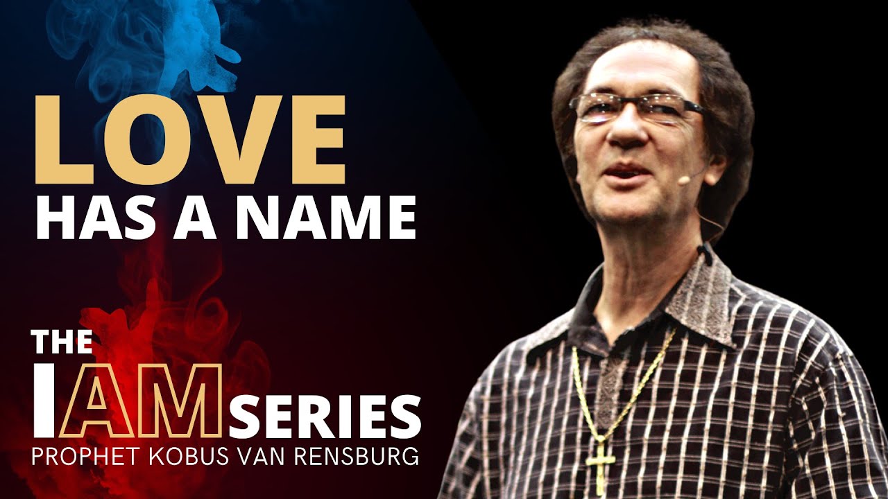 LOVE Has a Name | Prophet Kobus van Rensburg
