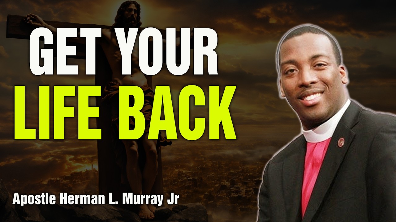 Bishop Herman Murray, Jr | How to Get Your Life Back (When You’ve Lost Everything)