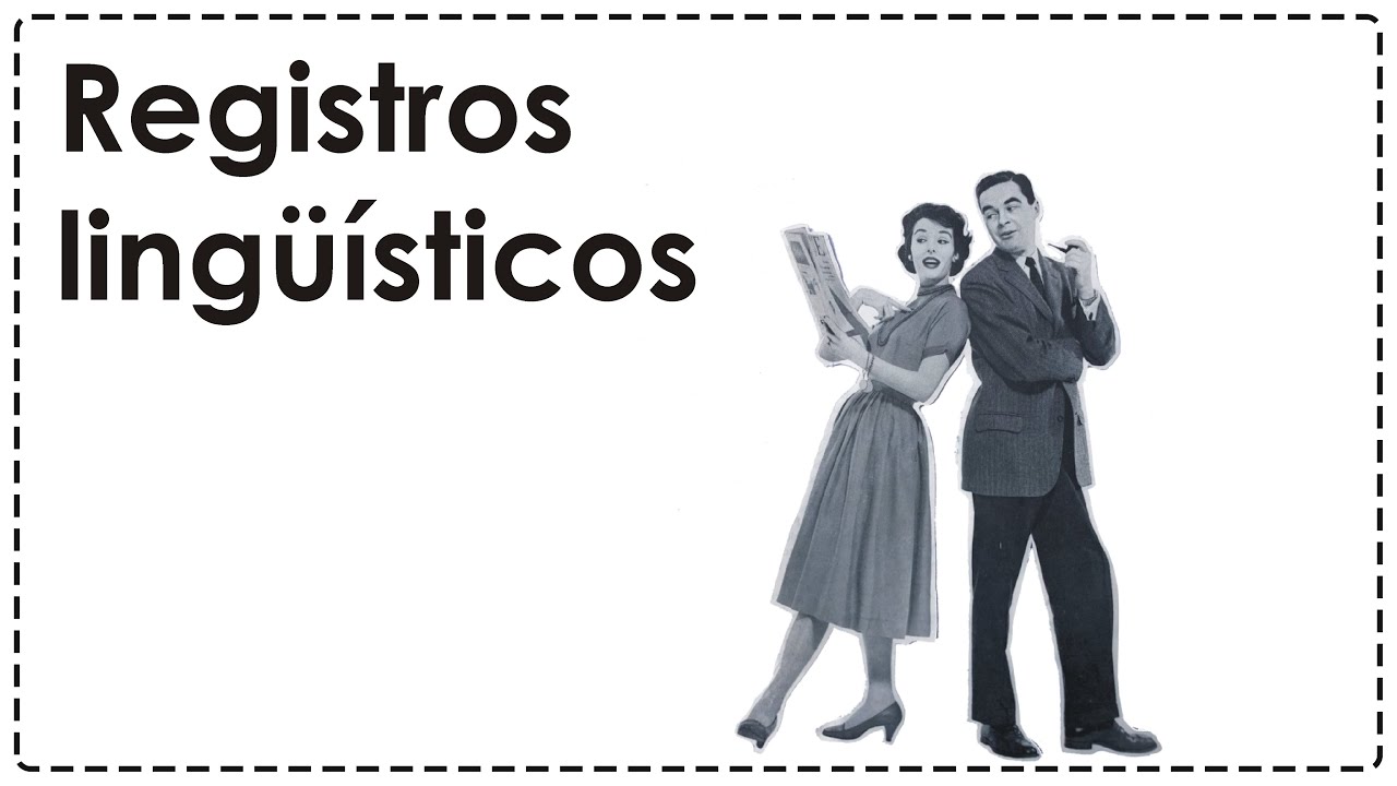 Registros lingüísticos (qué son y cómo los usamos)