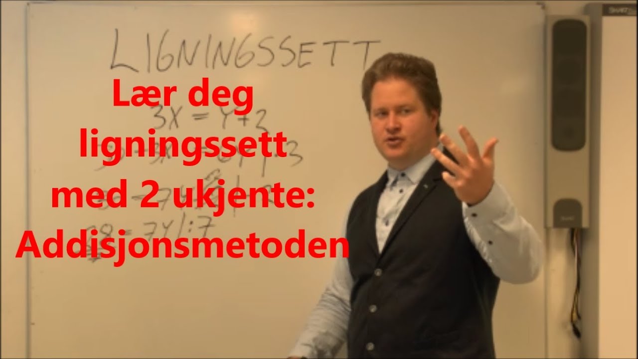 Lær deg ligningssett med 2 ukjente: Addisjonsmetoden