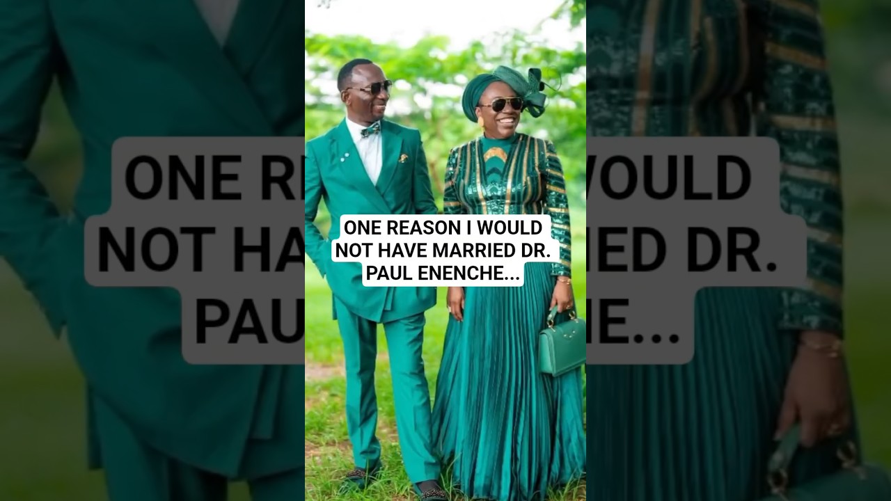 ONE REASON I WOULD NOT HAVE MARRIED DR. PAUL ENENCHE... - Dr. Mrs. Becky Enenche