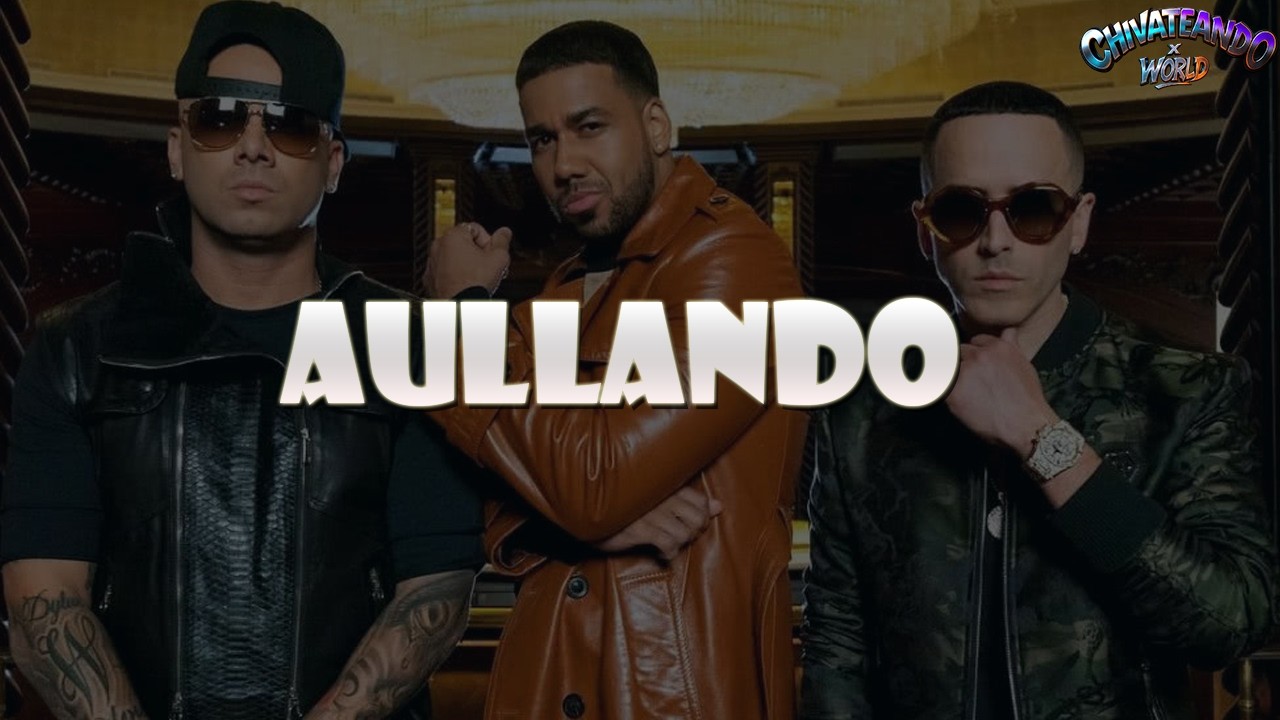 Wisin & Yandel, Romeo Santos - Aullando (Lyrics)