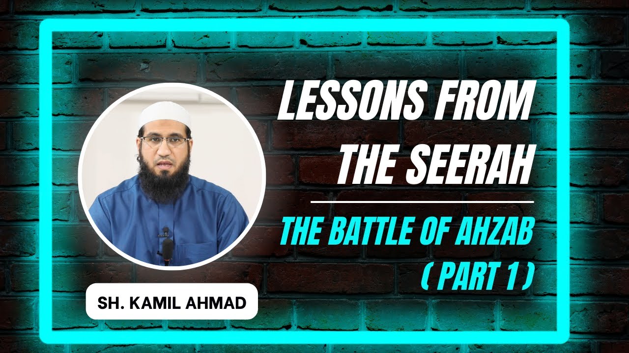 Lessons from the Seerah | 58 | The Battle of Ahzab &ndash; Part 1