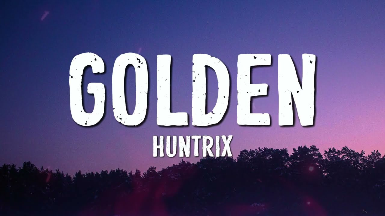 Huntrix - Golden (Lyrics) KPop Demon Hunters