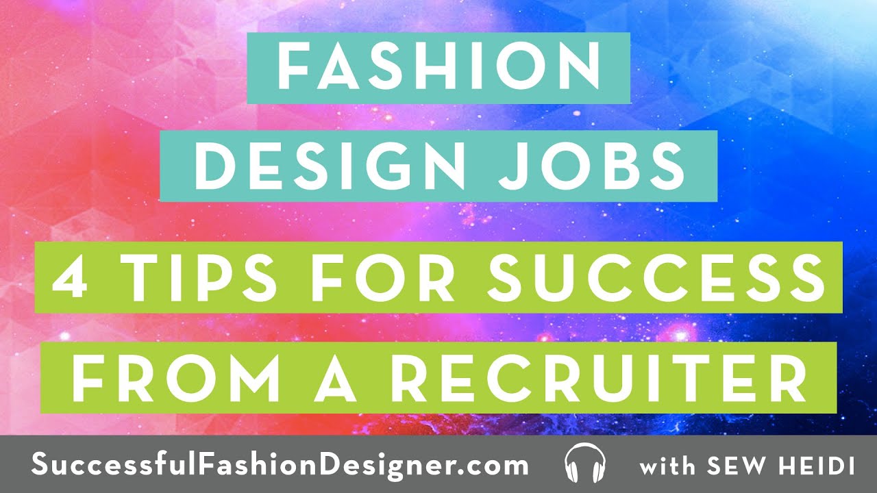 Fashion Design Jobs: 4 Tips for Success from a Recruiter