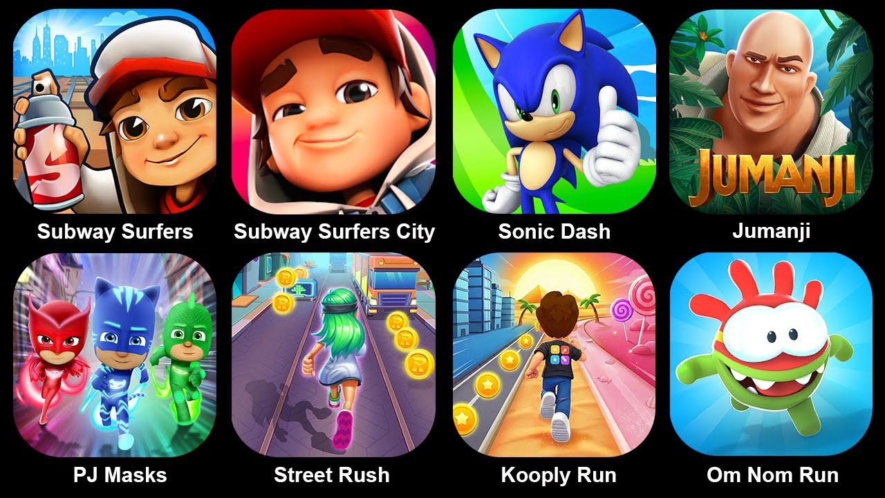 Subway Surf,Subway Surf City,Sonic Dash,Jumanji,Pj Masks,Street Rush,Kooply Run,Om Nom Run