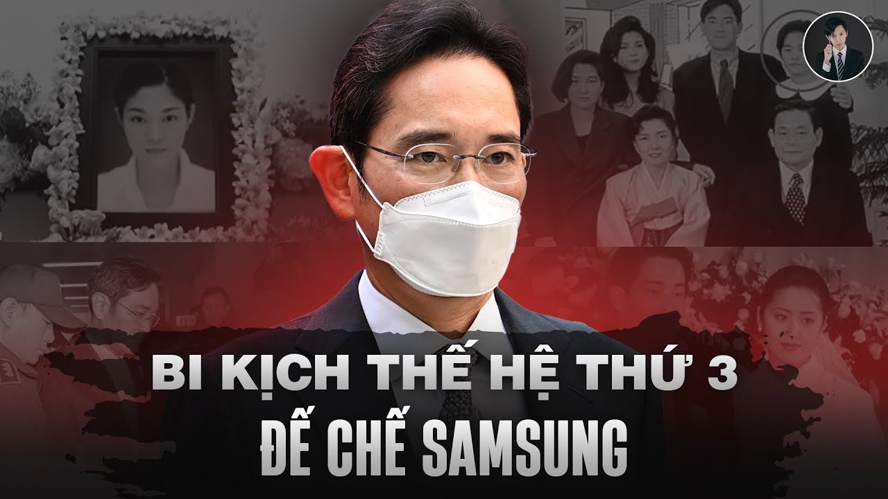 Vén Màn Những Bi Kịch Xảy Ra Với Thế Hệ Thứ Ba Của Đế Chế Samsung | Văn Tùng Siêu Kỳ Án
