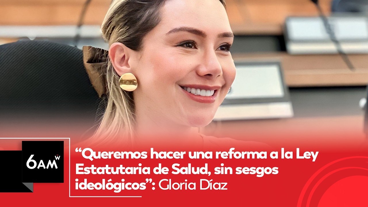 Gloria Díaz en 6AM W: la verdad sobre la reforma de salud que necesitamos