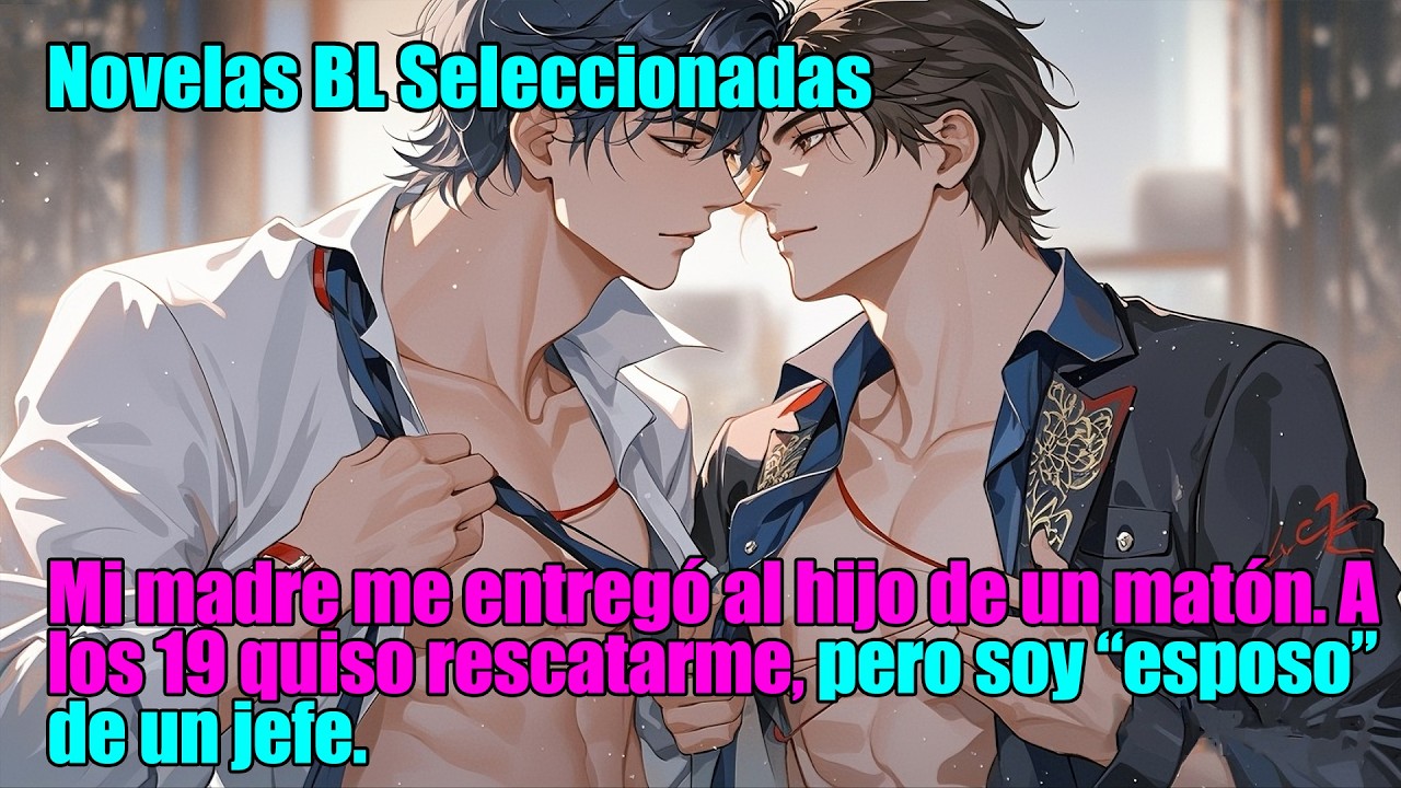 BL completo📚Mi madre me dio al hijo de un matón. A los 19 volvió, pero ya soy “esposo” de un jefe