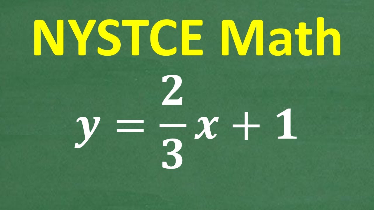 NYSTCE (New York State Teacher Certification Exam) Math Practice Problem y=2/3 x + 1