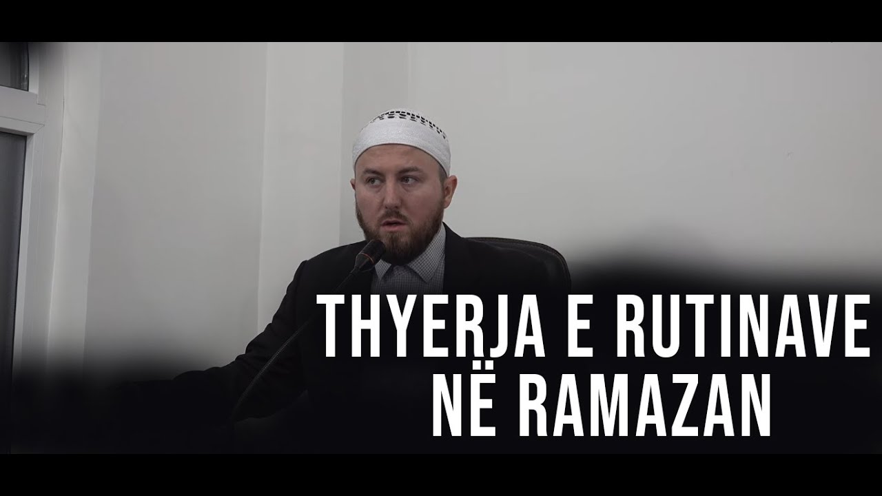 Thyerja e rutinave në Ramazan - Hoxhë Qëndrim Jashari
