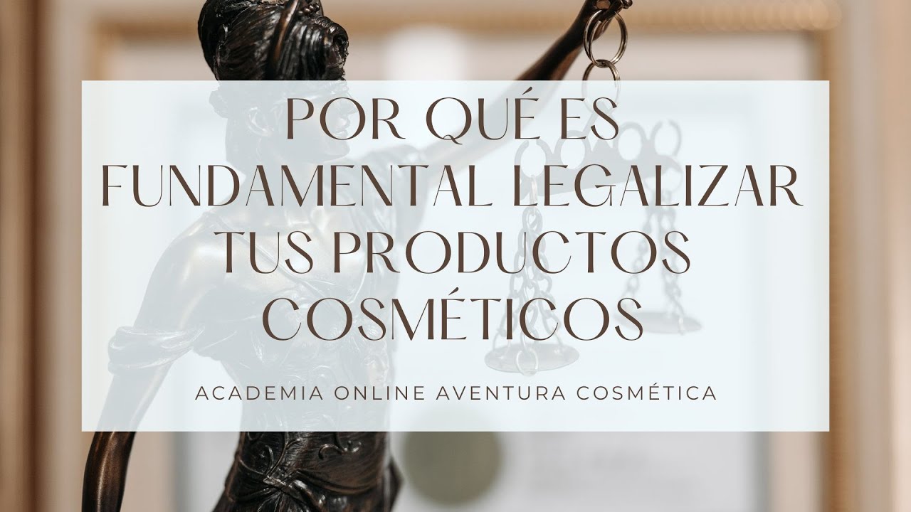 La importancia de Legalizar tus Productos Cosméticos