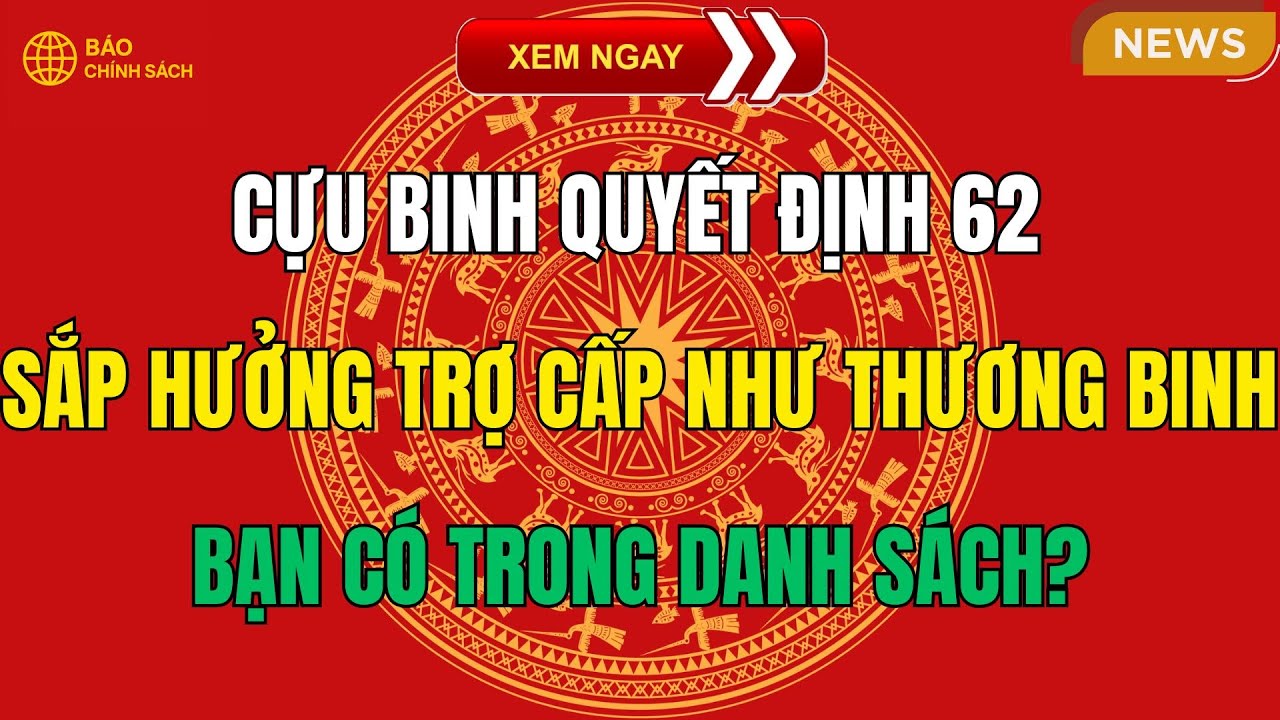 MỚI NHẤT 2026: Cựu Binh Quyết Định 62 Sắp Hưởng Trợ Cấp Như Thương Binh – Bạn Có Trong Danh Sách?