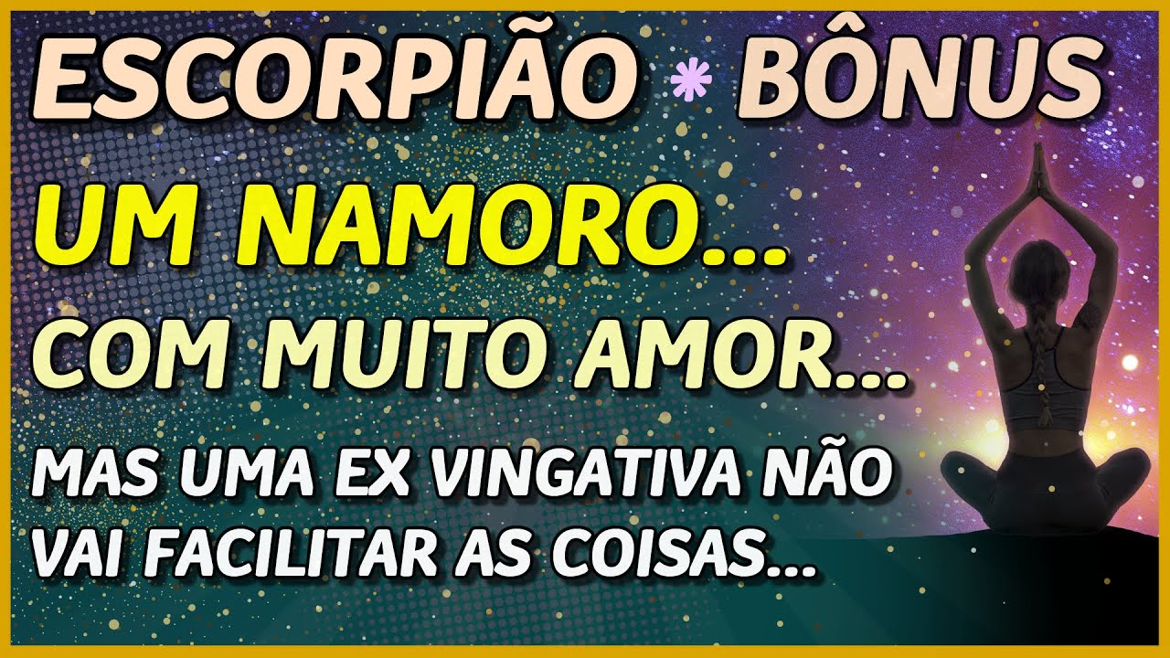 ESCORPIÃO ♏️ // 💖 VEM NAMORO! 💖👩‍❤️‍👨- E MUITO AMOR! 💖 -MAS UMA EX NÃO VAI FACILITAR ... 😏⚡️😬😈