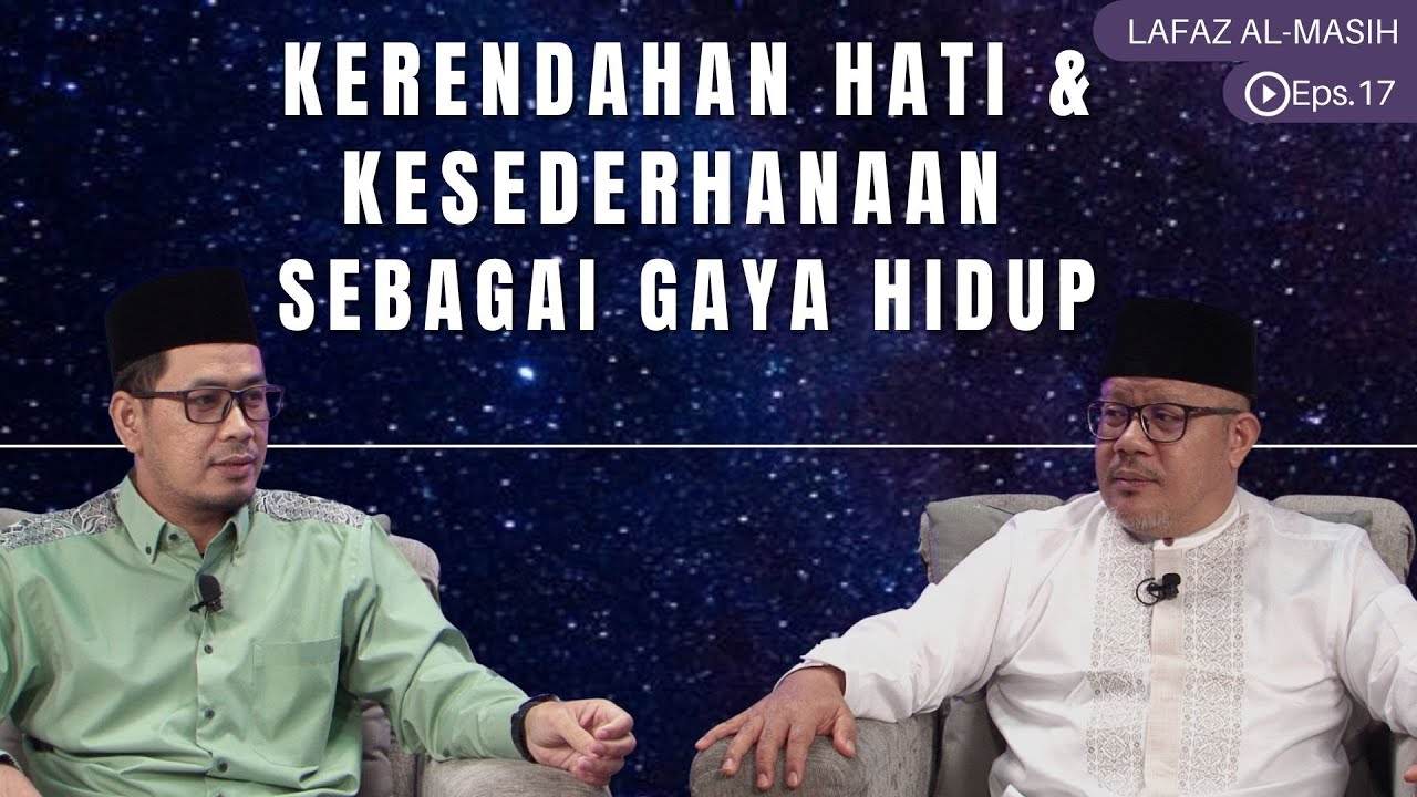 MENJALANI HIDUP DENGAN KERENDAHAN HATI DAN KESEDERHANAAN | LAFAZ AL-MASIH EPS.17